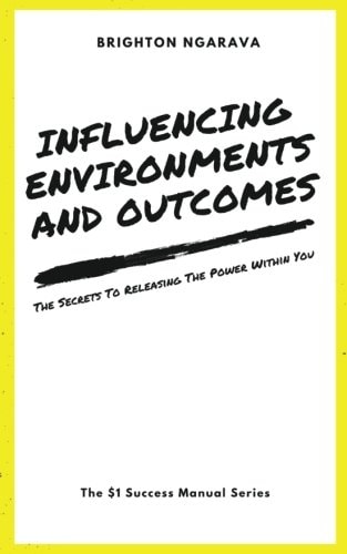 Influencing Environments and Outcomes The Secrets To Releasing The Power Within