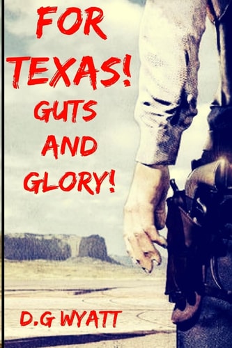 For Texas Guts and Glory A Western Novel