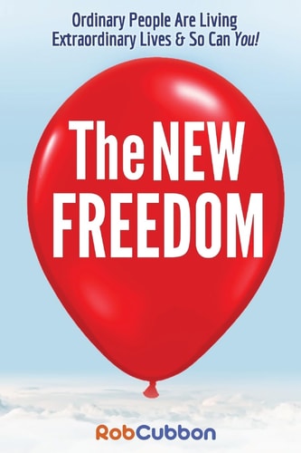 The New Freedom Ordinary People Are Living Extraordinary Lives & So Can You!