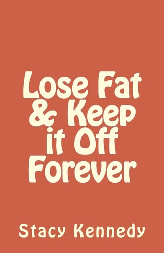 Lose Fat and Keep It Off Forever