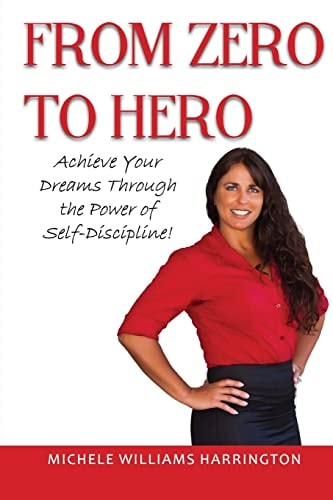 From Zero to Hero Achieve Your Dreams Through the Power of Self-Discipline