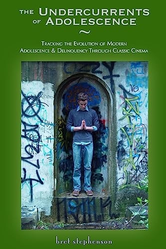 The Undercurrents of Adolescence Tracking the Invention and Evolution of Adolescence and Delinquency Through Classic Cinema