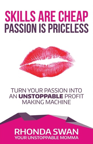Skills Are Cheap Passion Is Priceless Turn Your Passion Into Your Unstoppable Profit Making Machine
