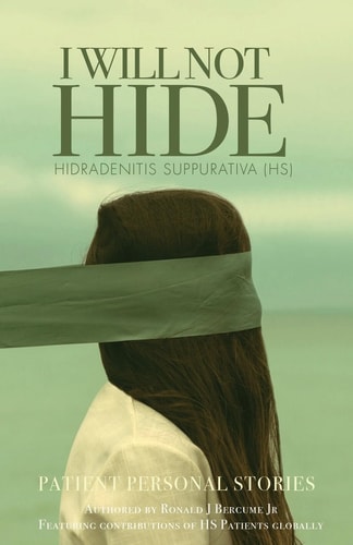 I WILL NOT HIDE Hidradenitis Suppurativa (HS) Patient Personal Stories "Volume 1"