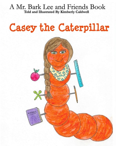 Casey the Caterpillar A Mr. Bark Lee and Friends Book