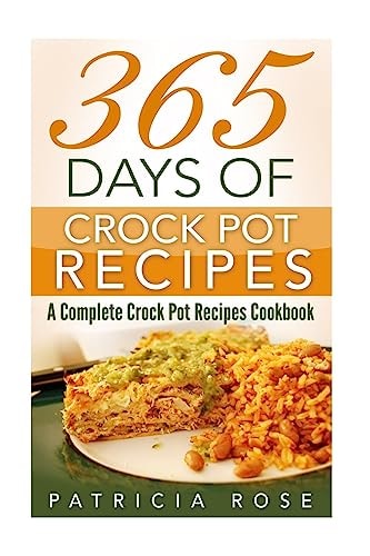 365 Days of Crock Pot Recipes A Complete Crock Pot Recipes Cookbook