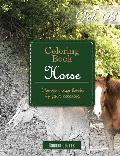 Horse Collection : Gray Scale Photo Adult Coloring Book, Mind Relaxation Stress Relief Coloring Book Vol3 Series of Coloring Book for Adults and Grown Up, 8. 5 X 11 (21. 59 X 27. 94 Cm)