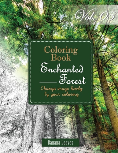 Enchanted Forest : Gray Scale Photo Adult Coloring Book, Mind Relaxation Stress Relief Coloring Book Vol5 Series of Coloring Book for Adults and Grown Up, 8. 5 X 11 (21. 59 X 27. 94 Cm)