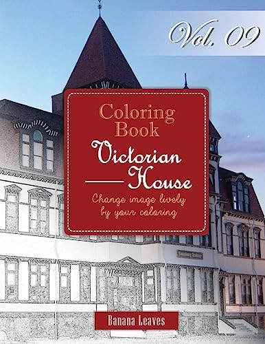 Victorian House : Gray Scale Photo Adult Coloring Book, Mind Relaxation Stress Relief Coloring Book Vol9 Series of Coloring Book for Adults and Grown Up, 8. 5 X 11 (21. 59 X 27. 94 Cm)