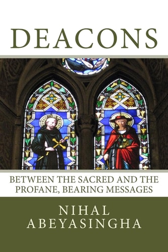 Deacons Their Origins, Functions, Possibilities: Between the Sacred and the Profane, Bearing Messages