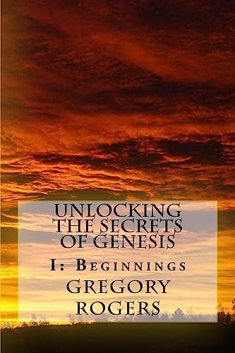 Unlocking the Secrets of Genesis I: Beginnings