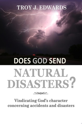 Does God Send Natural Disasters? Vindicating God’s character concerning Accidents and Disasters