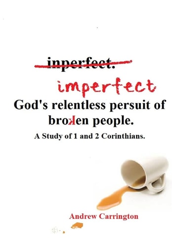 Imperfect: God's Relentless Pursuit of Broken People A Study of 1 and 2 Corinthians