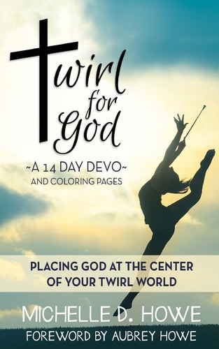 Twirl for God 14 Day DEVO Placing God at the Center of Your Twirl World