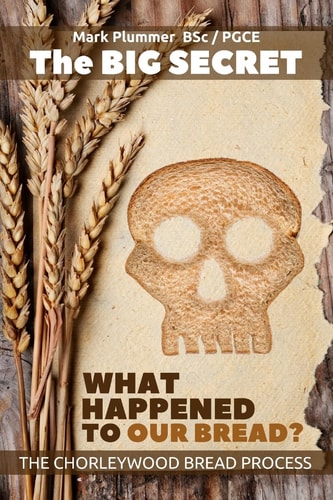 The Big Secret - What Happened To Our Bread The Chorleywood Bread Process