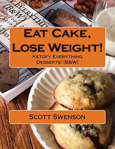 Eat Cake, Lose Weight! Ketofy Everything Desserts! (B&W)