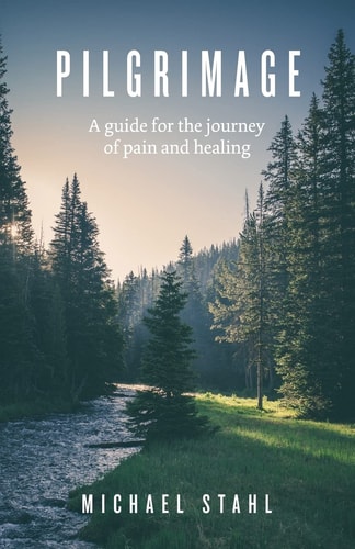 Pilgrimage A Guide for the Journey of Pain and Healing