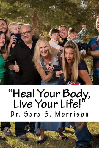 Heal Your Body, Live Your Life! Healing Lower Back Pain Without Medicine, Shots Or Surgery