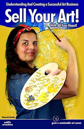 Sell Your Art With All Your Heart Understanding And Creating a Successful Art Business