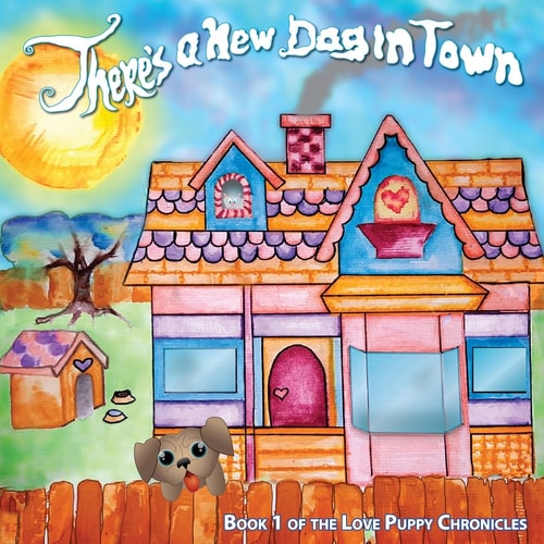 There's a New Dog in Town Book One of the Love Puppies Chronicles