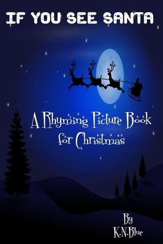 If You See Santa - a Funny Rhyming Book for Christmas A Rhyming Picture Book for Christmas