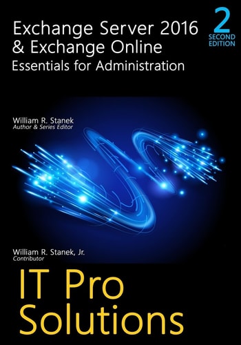 Exchange Server 2016 and Exchange Online: Essentials for Administration, 2nd Edition IT Pro Solutions for Exchange Server