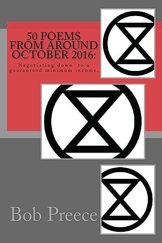 50 Poems from Around October 2016 : Negotiating Down to a Guaranteed Minimum Income.
