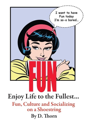 Fun ~ Enjoy Life to the Fullest... Fun, Culture and Socializing on a Shoestring