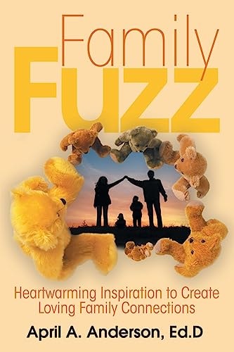 Family Fuzz Heartwarming Inspiration to Create Loving Family Connections