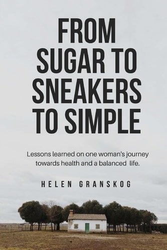 From Sugar to Sneakers to Simple Lessons Learned on One Women's Journey Towards Health and a Balanced Life.