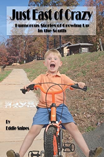 Just East of Crazy Humorous Stories of Growing Up in the South