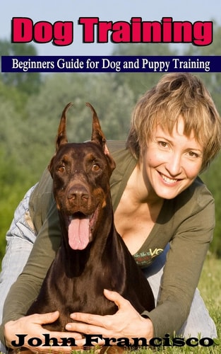 Dog Training Beginners Guide for Dog and Puppy Training