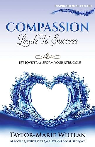 Compassion Leads To Success Let Love Transform Your Struggle
