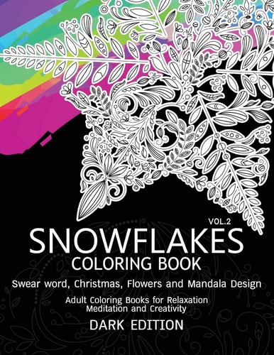 SnowFlakes Coloring Book Dark Edition Vol. 2 Swear Word, Christmas,Flowers and Mandala Design