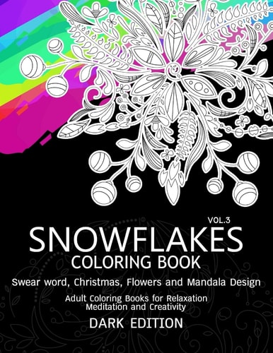 SnowFlakes Coloring Book Dark Edition Vol. 3 Swear Word, Christmas,Flowers and Mandala Design