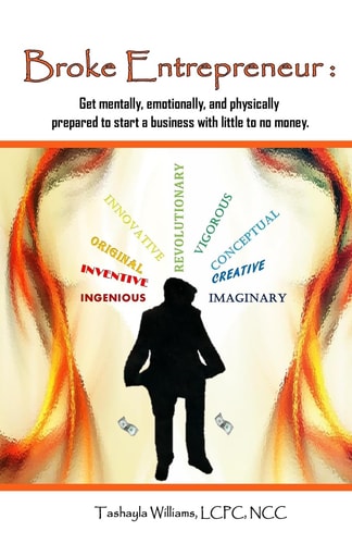Broke Entrepreneur Get Mentally, Emotionally, and Physically Prepared to Start a Business with Little to No Money.