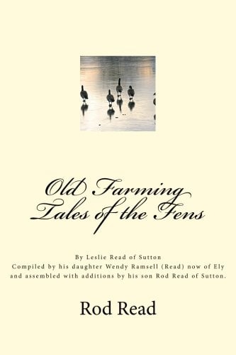 Old Farming Tales of the Fens By Leslie 'Bill' Read of Sutton