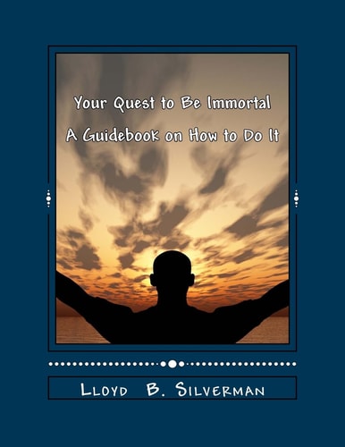 Your Quest to Be Immortal A Guidebook on How to Do It