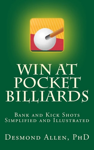 Win at Pocket Billiards Bank and Kick Shots Simplified and Illustrated