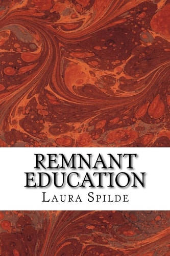 Remnant Education Ideas to Help You Build an Independent, Post-Secondary Education in the Liberal Arts and Biblical Studies