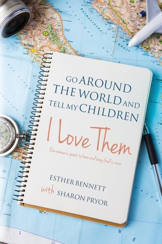 Go Around the World and Tell My Children I Love Them One Woman's Quest to Hear and Obey God's Voice