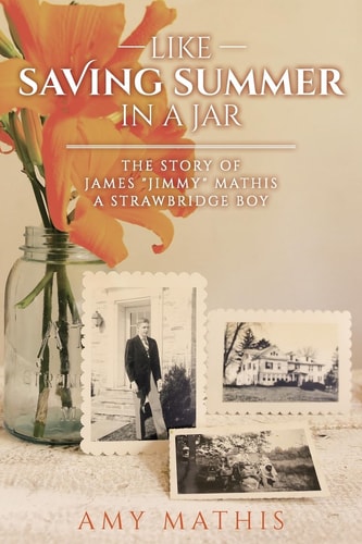 Like Saving Summer in a Jar The Story of James Jimmy Mathis a Strawbridge Boy