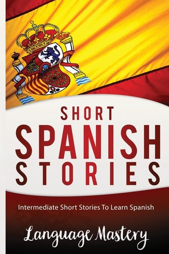 Short Spanish Stories Intermediate Short Stories To Learn Spanish