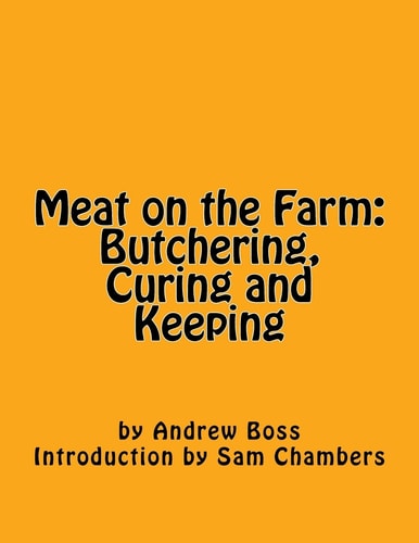 Meat on the Farm Butchering, Curing and Keeping