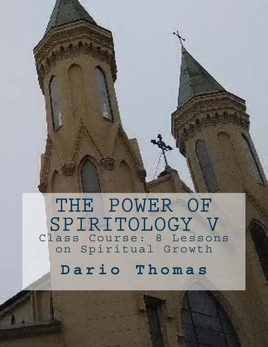 The Power of Spiritology V Class Course: 8 Lessons on Spiritual Growth