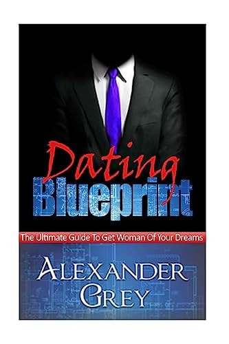 Dating Blueprint A Detailed Guide on How to Attract a