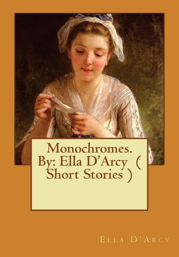 Monochromes. By Ella D'Arcy ( Short Stories )