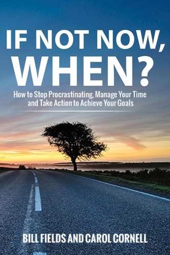 If Not Now WHEN? How to Stop Procrastinating, Manage Your Time and Take Action to Achieve Your Goals