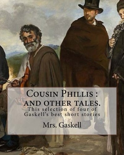 Cousin Phillis : and Other Tales. By: Mrs. Gaskell This Selection of Four of Gaskell's Best Short Stories and Dates From 1855