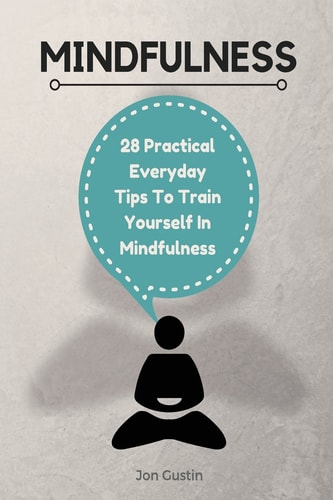 Mindfulness 28 Practical Everyday Tips to Train Yourself in Mindfulness
